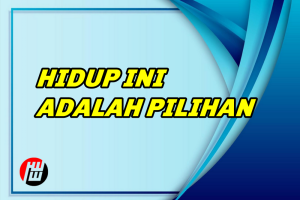 HIDUP INI ADALAH PILIHAN