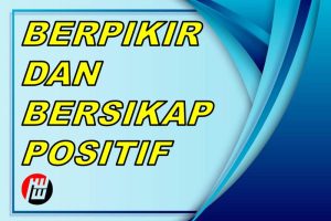 Berpikir Dan Bersikap Positif